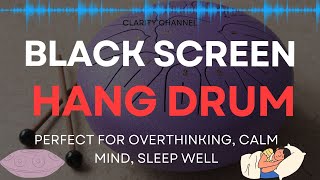 Relaxing Hang Drum Music - Music That Heals the Soul and Soothes the Nervous System | Black Screen