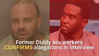 Former Diddy Sex Worker CONFIRMS allegations in interview + MORE