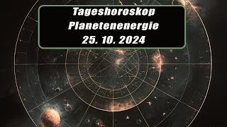 Tageshoroskop - Planetenenergie 25.10.2024       Horoskope/Sternzeichen/EnergienTagesPlanetenenergie