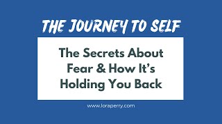 The Secrets About Fear & How it's Holding You Back