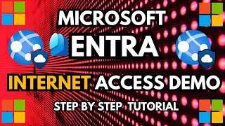 Microsoft Entra Internet Access and Conditional Access Step by Step Tutorial and Demo