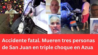 Mueren tres personas de San Juan en triple choque en Azua