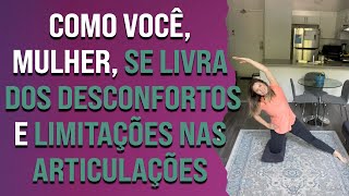 Como você, mulher, se livra dos desconfortos e limitações nas articulações