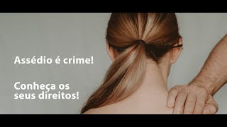 Assédio é crime. Conheça seus direitos!