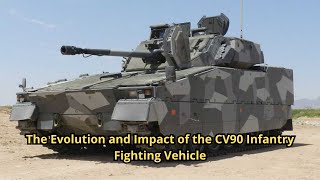 The Evolution and Impact of the CV90 Infantry Fighting Vehicle