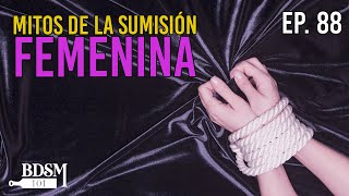 Ep.  88 Mitos sumisión Femenina