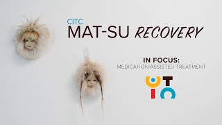 CITC Mat-Su Recovery: Medication-Assisted Treatment (MAT) In Focus