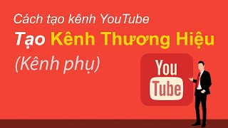 Cách tạo Kênh phụ - Kênh Thương Hiệu YouTube |Cách tạo kênh YouTube |Thủ Thuật TV - Cách làm Youtube