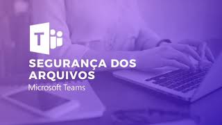 Microsoft Teams- Segurança dos arquivos