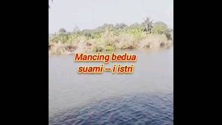 Mancing berduaan bersama istrinya di muara Citarum