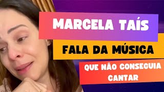 Marcela Taís fala da MÚSICA que durante DOIS ANOS não conseguiu CANTAR