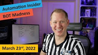 Automation Insider – BOT Madness (March 23rd, 2022)