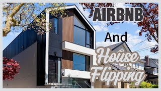 Airbnb and Flipping houses