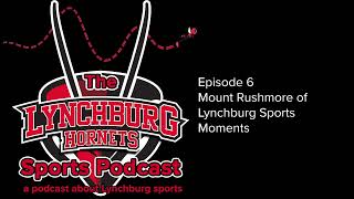 The Lynchburg Hornets Sports Podcast: Episode 6 - Mount Rushmore of Lynchburg Sports Moments