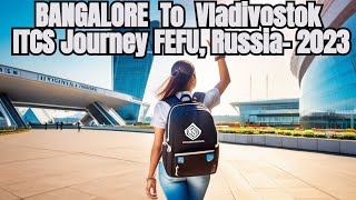 From Bangalore to Vladivostok: FEFU Student's 2023 Departure with ITCS #fareasternuniversity #itcs