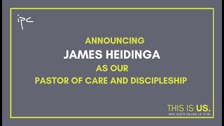 Announcing James Heidinga as our Pastor of Care and Discipleship