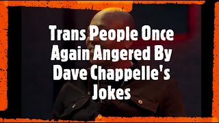 Trans People Once Again Angered By Dave Chappelle's Jokes | Society Reviews