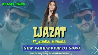 IJAZAT FT_KUNDAL K CHURA  NEW SAMBALPURI DJ SONG  DJ AMIT SWAIN