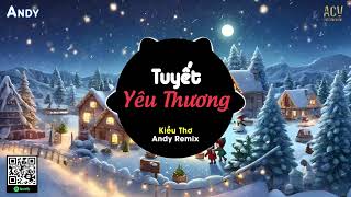 TUYẾT YÊU THƯƠNG - Kiều Thơ x Andy Remix (EDM) | Từng Bông Tuyết Trắng Rơi Bên Thềm Remix | Thư Giãn