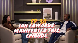 Episode 38: Ian Edwards Manifested this Episode