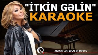 İtkin Gəlin - KARAOKE (Aygün Kazımova)