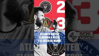 ATLANTA UNITED elimina a Messi y a su club, el Inter de Miami #noticias #messi #soccer #mls #futbol