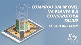 Comprou um imóvel na planta e a construtora faliu? Saiba o que fazer.