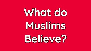 What do Muslims Believe?