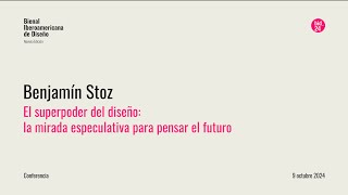 El superpoder del diseño: la mirada especulativa para pensar el futuro | Benjamín Stoz (BE)