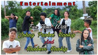 FUN TIME WITH || JOHNY PAOBOI HAOKIP & HAOBEM HAOKIP || Just for Entertainment Only ||