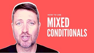 How to use MIXED CONDITIONALS in English