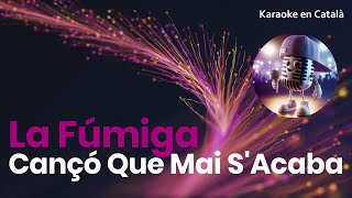 La Fúmiga - Cançó Que Mai S'Acaba (Karaoke en català)