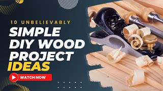 10 Unbelievably Simple DIY Wood Project Ideas