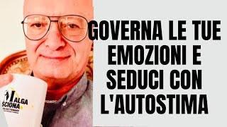 GOVERNA LE TUE EMOZIONI E SEDUCI CON L'AUTOSTIMA