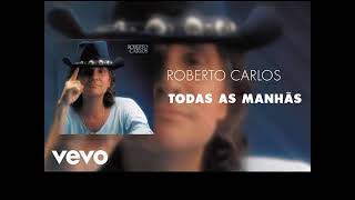 Roberto carlos - todas as manhas  ( OFICIAL)