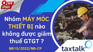 Nhóm MÁY MÓC THIẾT BỊ nào không được giảm 2% thuế GTGT ? | Taxtalk | Vtax Corp