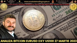 ANALIZA BITCOIN EURUSD US100 DXY 27 Martie 2023! Săptămâna minunata🙏🤗