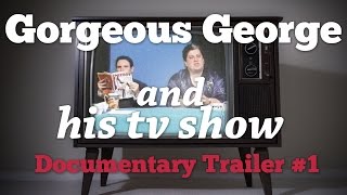 Gorgeous George and His TV Show : Documentary Trailer #1