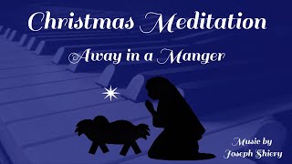 Away in a Manger - Christmas Meditation