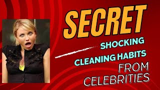 SECRET & SHOCKING cleaning habits from celebrities like Cameron Diaz