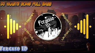 Dj  Vaaste Song Full Bass | Ferguso ID