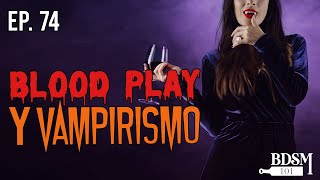 Ep 74 Blood play y Vampirismo