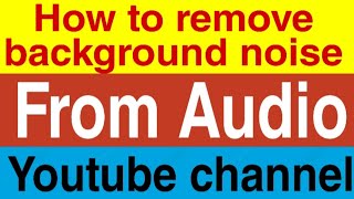 How to remove background noise from audio