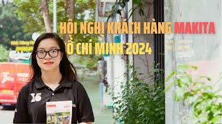 HỘI NGHỊ KHÁCH HÀNG MAKITA HỒ CHÍ MINH 2024