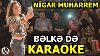 Bəlkə də - KARAOKE (Nigar Muharrem)