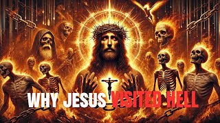 Why Jesus Had to Go To Hell Will Shock You!