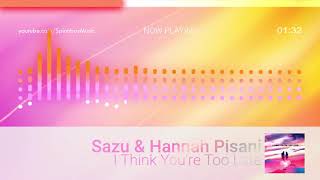 🎧 Sazu & Hannah Pisani - I Think You're Too Late ▴ Royalty Free▴🎵