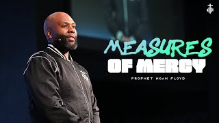 MEASURES OF MERCY || PROPHET NOAH FLOYD