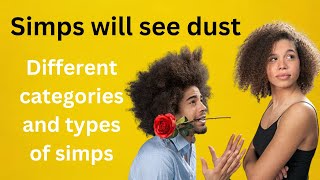 Simps Will see Dust - Different types of Simping Types