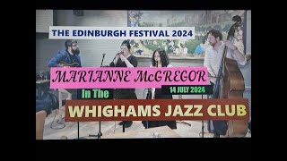 (Vol.15 No.06) - MARIANNE McGREGOR In WHIGHAMS JAZZ CLUB @ EDINBURGH FESTIVAL 2024 - 14 JULY 2024